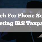 Watch For Phone Scam Targeting IRS Taxpayers